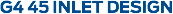 G4 45 INLET DESIGN